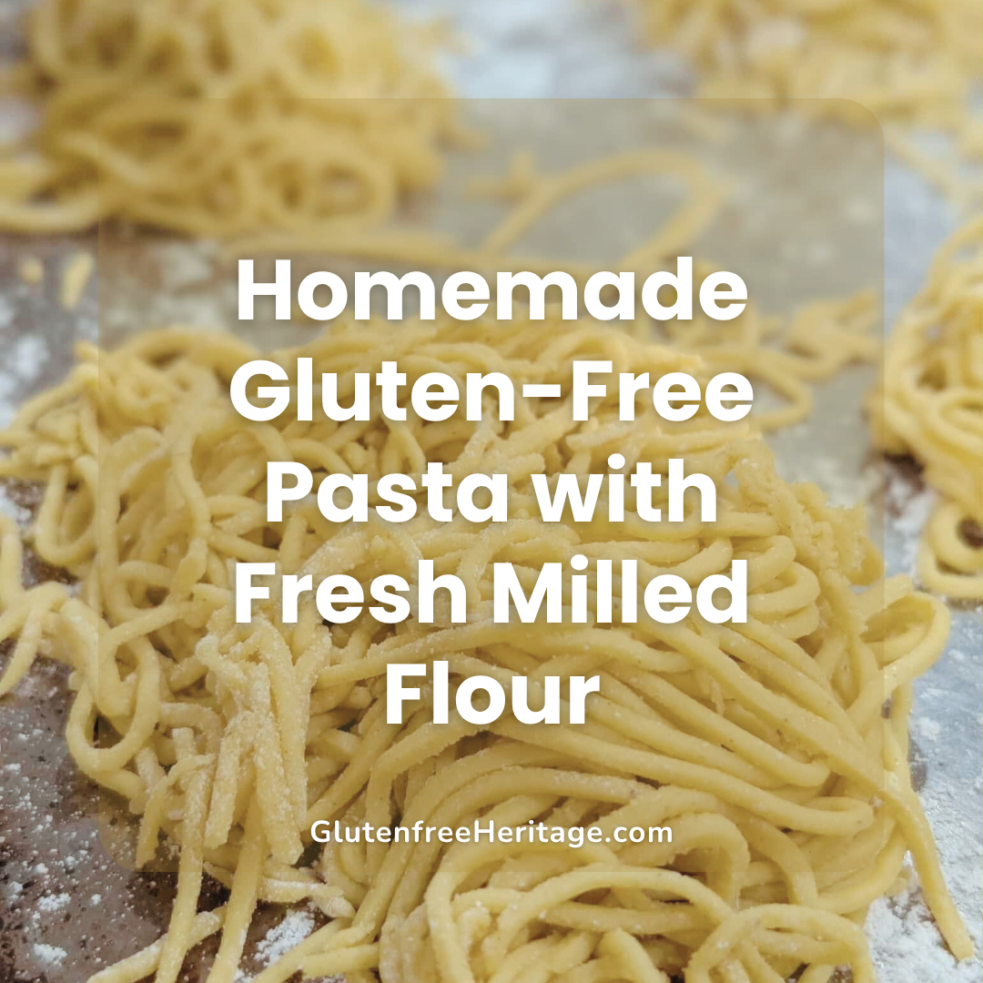 Homemade Gluten-Free Pasta with Fresh Milled Flour